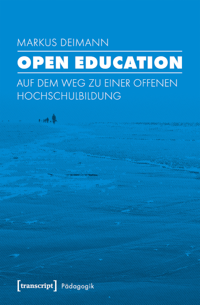 Cover:: Sandra Hofhues: Open Education: Von Begriffsbestimmungen hin zur Anforderung an Gegenwartsdiagnosen im Kontext Openness