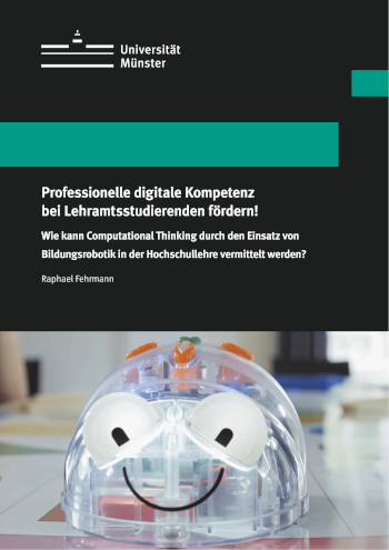 Cover:: Johannes Fromme, Dieter Spanhel: Laudatio zu Raphael Fehrmanns Dissertationsschrift ‹Professionelle digitale Kompetenz bei Lehramtsstudierenden fördern! Wie kann Computational Thinking durch den Einsatz von Bildungsrobotik in der Hochschullehre vermittelt werden?›: Dissertationspreis 2025 der Sektion Medienpädagogik der Deutschen Gesellschaft für Erziehungswissenschaft